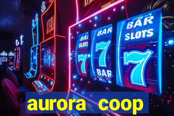 aurora coop trabalhe conosco